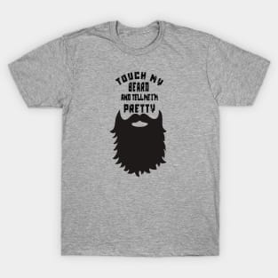 Touch My Beard And Tell Me I'm Pretty T-Shirt